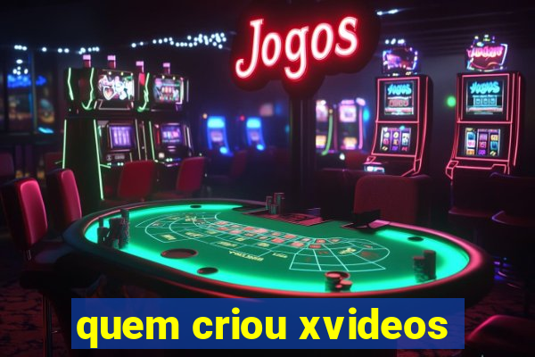 quem criou xvideos